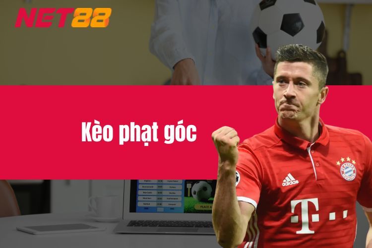 Kèo phạt góc - Kinh nghiệm đặt kèo bóng chuẩn xác nhất